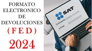 ✅ SOLICITUD DE DEVOLUCIÓN DE IMPUESTOS ( F E D ) ✅ | SAT 2024