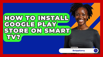 How To Install Google Play Store On Smart   TV? - Be App Savvy