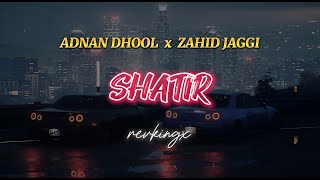 Adnan Dhool X ​⁠​⁠Zahid Jaggi - Shatir ( Slowed x Reverb) #slowedandreverb #slowed