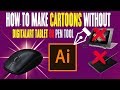 HOW TO MAKE CARTOONS WITHOUT A DIGITAL ART TABLET OR PEN TOON ( ADOBE ILLUSTRATOR )