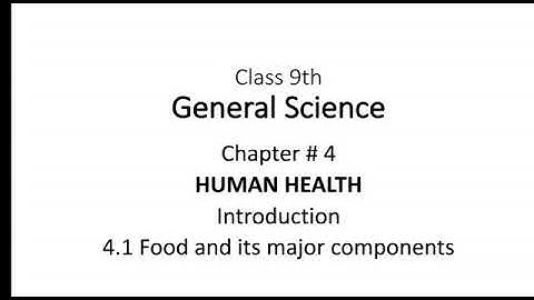 GENERAL SCIENCE 9 | Chapter 4 | Human health | Introduction | 4.1 Food and its components, wa