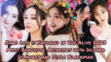 Zhao Lusi is Included in the Alive Most Beautiful Actresses 2023 with Dilraba Dilmurat