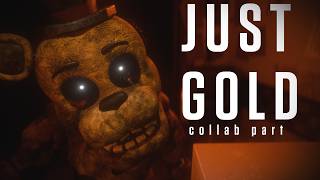 FNAF "JUST GOLD" COLLAB PART