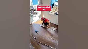 Thi công sàn nhựa giả gỗ SPC nhanh và đúng kỹ thuật