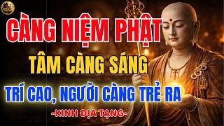 Địa Tạng Bồ Tát Dạy Càng Niệm Phật Tâm Càng Sáng, Trí Càng Cao, Phước Báu Gia Đạo Tăng Trưởng
