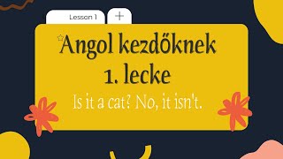 Angol kezdőknek | 1. lecke  | Is it a cat? No, it isn’t.