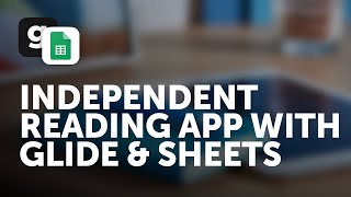 Independent Reading App with Glide Apps and Google Sheets