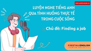 Luyện Nghe Tiếng Anh Qua Tình Huống Thực Tế Trong Cuộc Sống: Finding a job