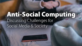 Anti-Social Computing: Discussing Challenges for Social Media & Society - Exploring Ethics