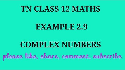 TN 12 maths chapter 2 complex numbers example 2.9