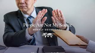 People Are Not My Source - Weekly Devotional May 18, 2026