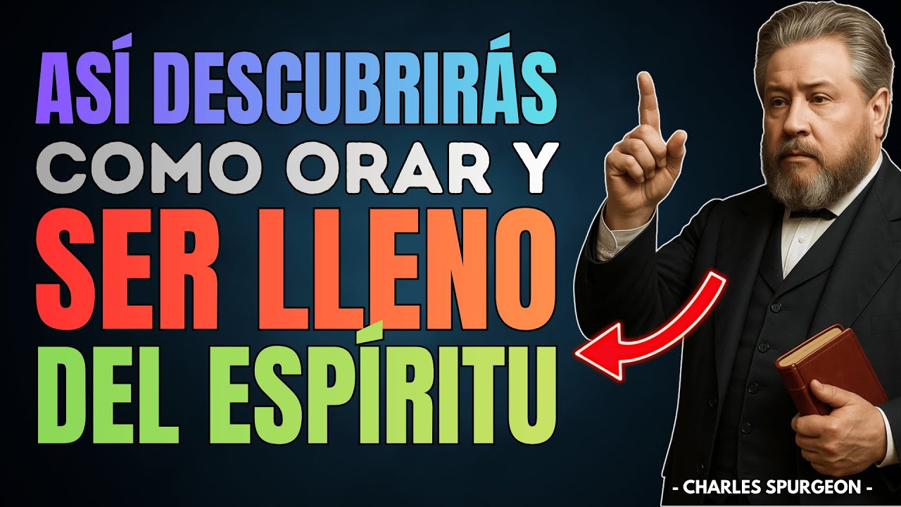 Así Aprenderás a Orar Para Ser Lleno del Espíritu Santo | Charles Spurgeon