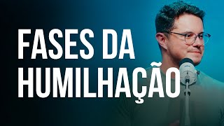 Fases da Humilhação | Deive Leonardo