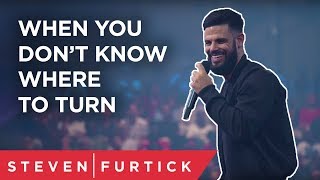 When you don’t know where to turn... | Pastor Steven Furtick
