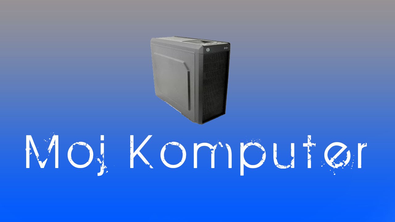 Moj Computer Mój komputer - Przedstawienie mojego PC 2014 - YouTube