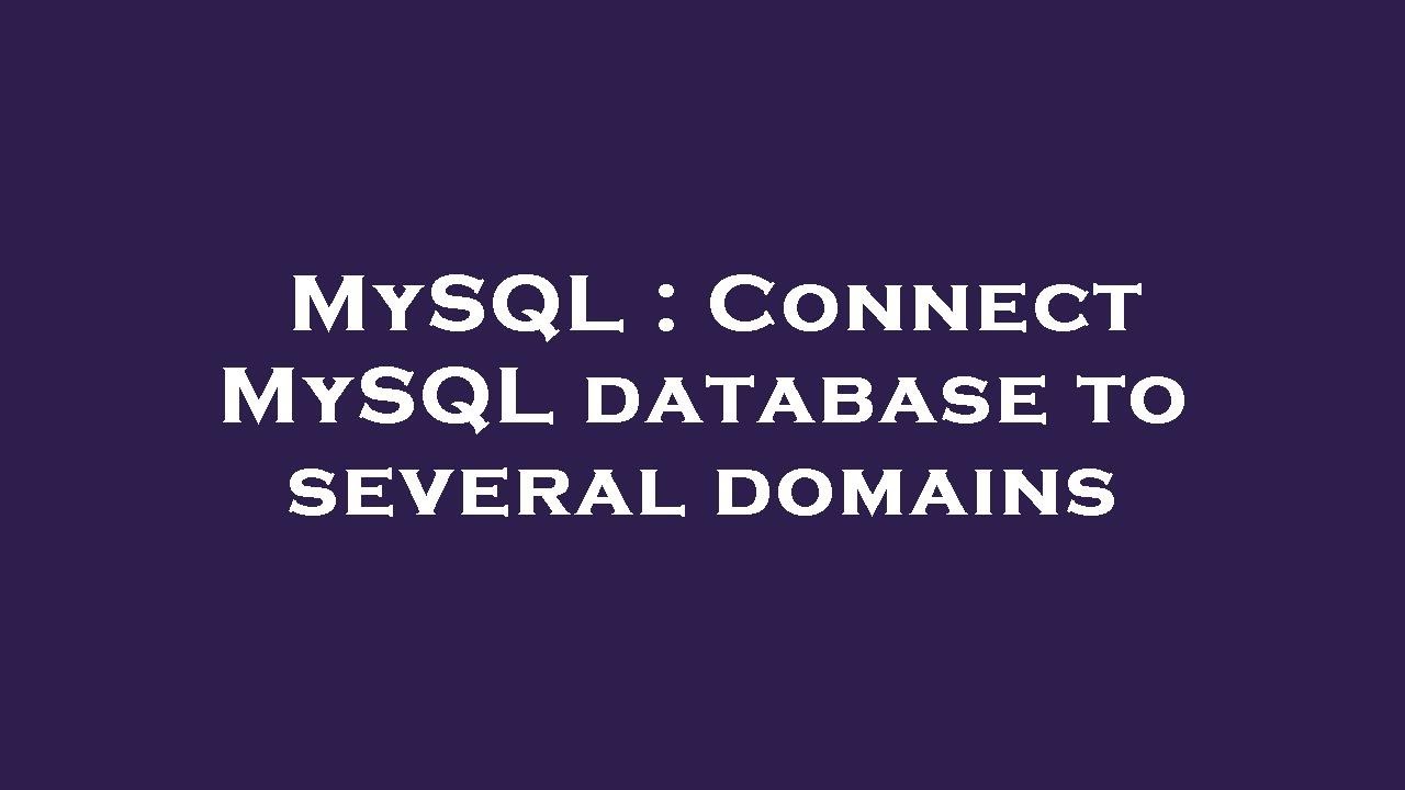 MySQL : Connect MySQL database to several domains - YouTube