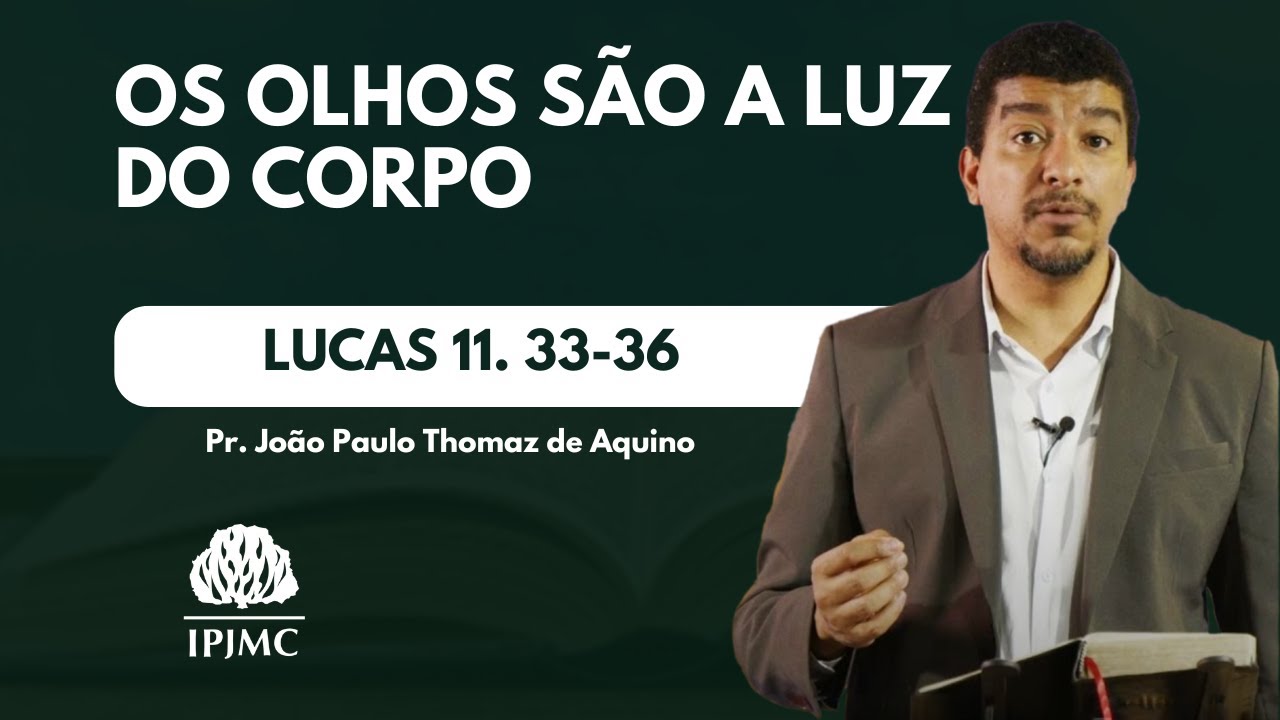 Os olhos são a luz do corpo | Lucas 11. 33-36 | Rev. João Paulo Thomaz
