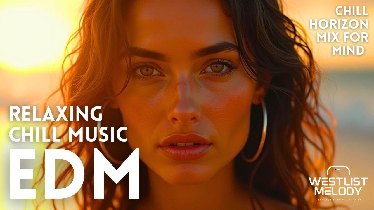 EDM Chill Music 🎧 Relax, Focus & Reset Your Mind with Horizon Vibes