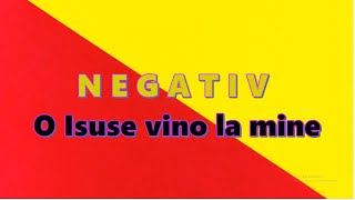 O Isuse vino la mine - Negativ Sora Alina