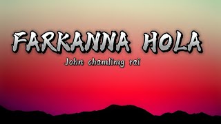 Farkanna Hola - John chamlimg rai (lirik video)
