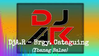 DjA.R - Brgy. Cataguing (Ybanag Balse)