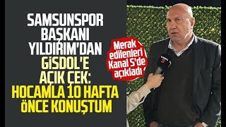 Samsunspor Başkanı Yüksel Yıldırım'dan Gisdol'e açık çek: Kanal S'de açıkladı