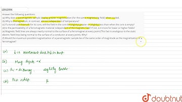 Answer the following questions: (a) Why does a paramagnetic sample display greater magnetisation...