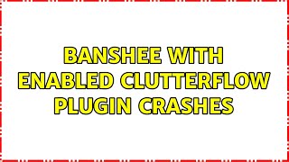 Details Ubuntu: Banshee with enabled ClutterFlow plugin crashes (2 Solutions!!) Update