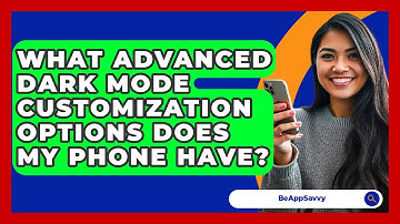 What Advanced Dark Mode Customization Options Does My Phone Have? - Be App Savvy