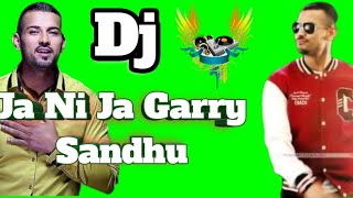 Ja Ni Ja Garry Sandhu DJ Remix song Punjab songs hard vibration songs