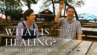What Is Healing | Beyond the Spectrum | Episode 03 | with Amanda & Christopher Lancaster