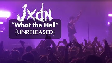 “What the Hell” - JXDN (Unreleased Song)