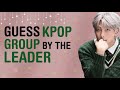 KPOP GAMES | GUESS KPOP GROUP BY THE LEADER