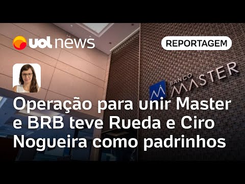 Operação para unir Banco Master e BRB teve Rueda e Ciro Nogueira como padrinhos | Portinari