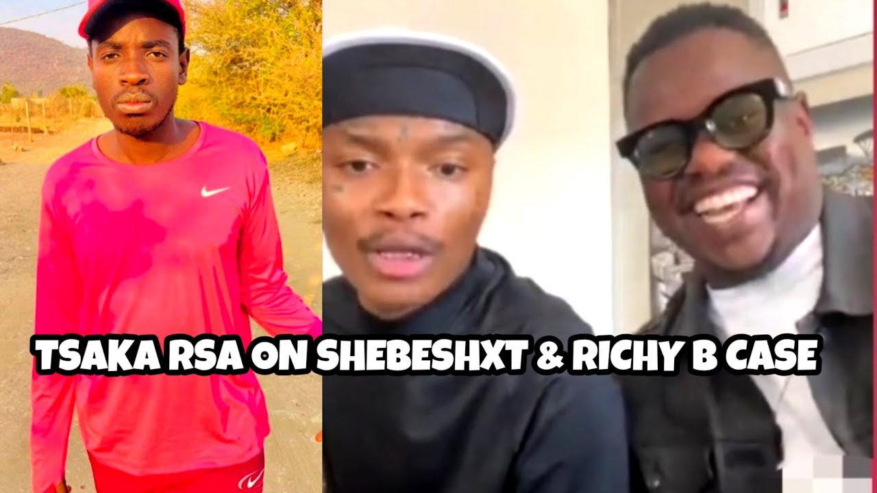 Tsaka Rsa on Shebeshxt & Richy B 's case