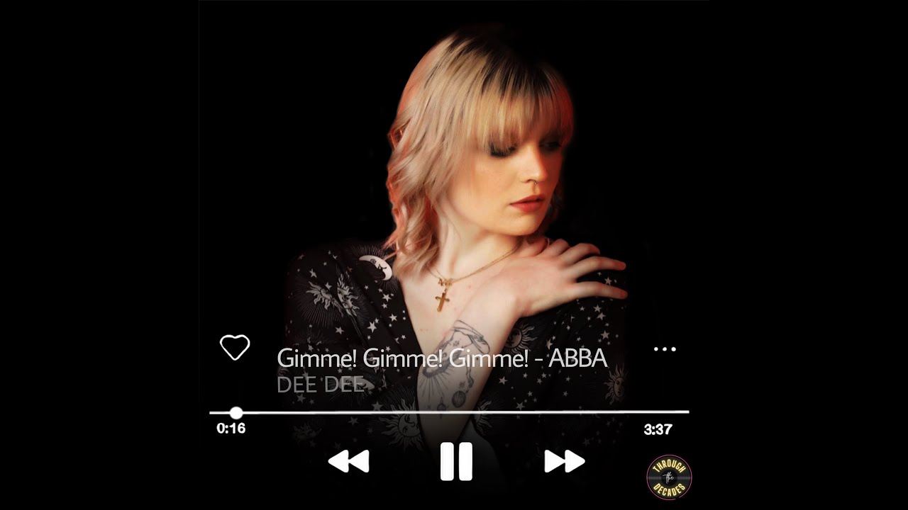 Dee Dee - "Gimme! Gimme! Gimme!" by ABBA