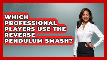 Which Professional Players Use The Reverse Pendulum Smash? - Ping Pong Prodigy