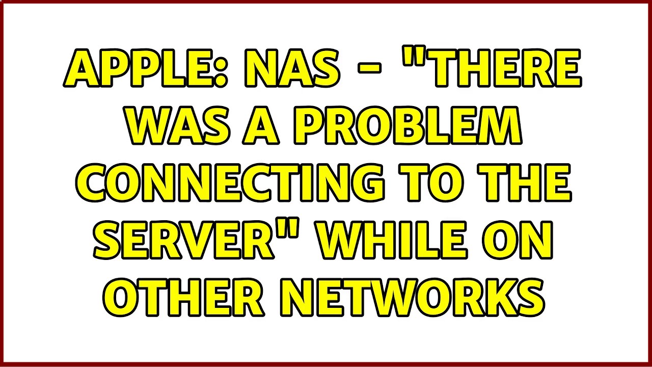 Apple: NAS - "there was a problem connecting to the server" while on other networks