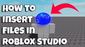 How to Insert Files in Roblox Studio