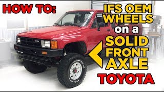 Installing Toyota 4x4 IFS Alloy wheels on a Solid Front Axle Truck/4Runner
