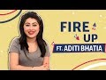 Fire Up Ft. Aditi Bhatia | Useless talent, Tattoos & More