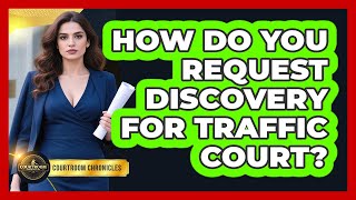 How Do You Request Discovery For Traffic Court? - Courtroom Chronicles