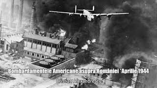 Bombardamentele Americane Asupra Romaniei * Aprilie 1944