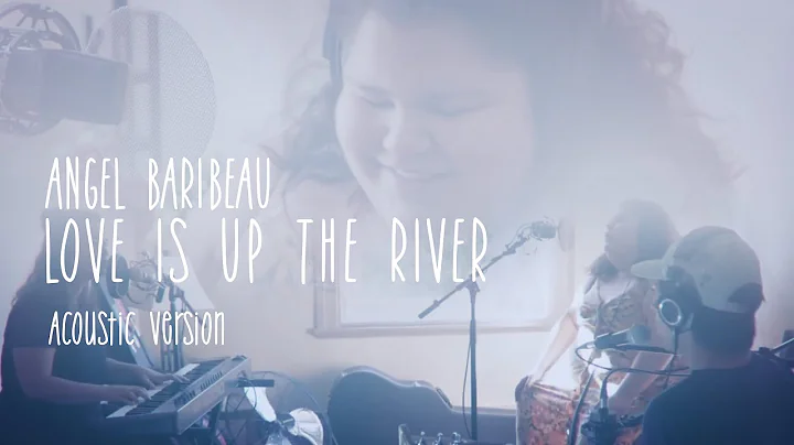 Angel Baribeau - Love Is Up The River (Acoustic Ve...