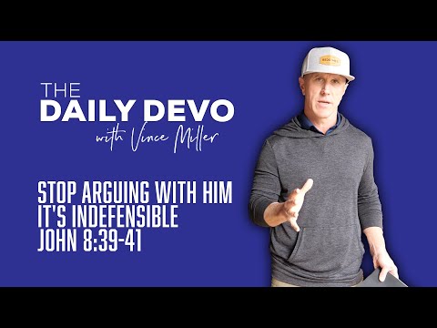 Stop Arguing With Him It's Indefensible | John 8:39-41
