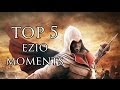 Assassins creed  top 5 ezio moments ezios 555th birt.ay