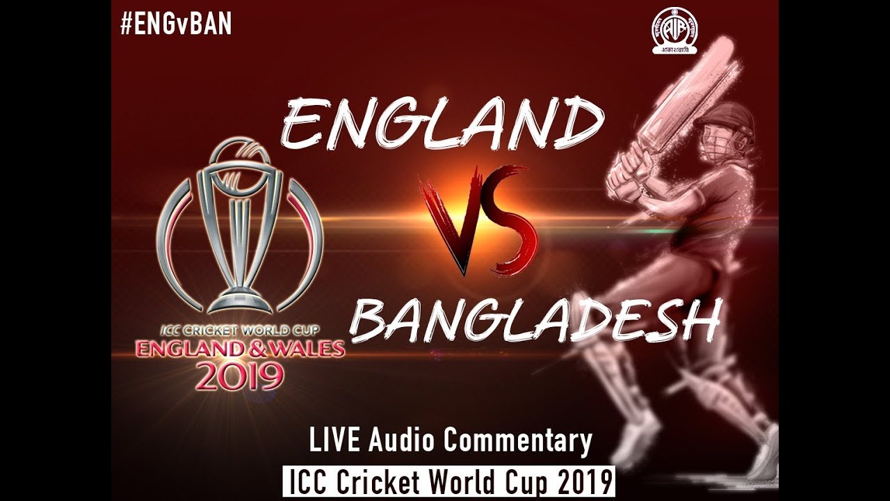 England vs Bangladesh - LIVE Audio Commentary - AIR - ICC Cricket World Cup 2019