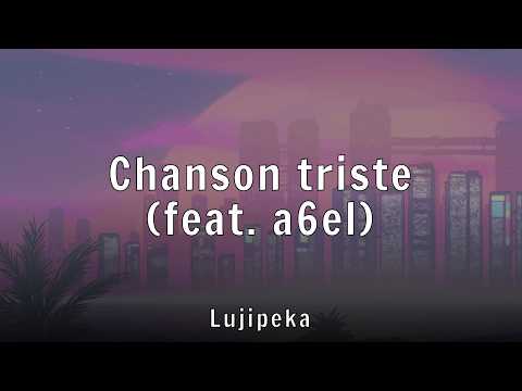 Lujipeka - Chanson triste (feat. a6el) (Lyrics)