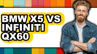 BMW X5 vs Infiniti QX60 - Which is Better?