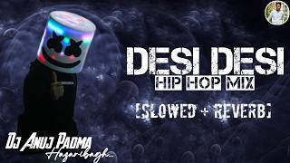 DESI DESI NA BOLYA KAR (Slowed   Reverb) Reels Viral Song Hip Hop Mix / Dj Anuj Padma Hazaribagh